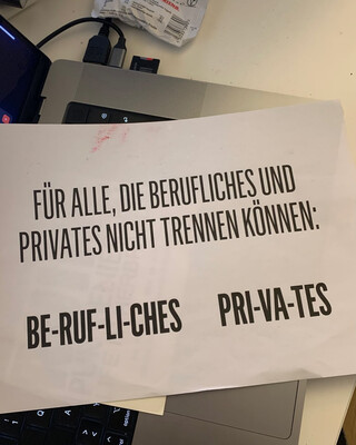 F&Uuml;R ALLE, DIE BERUFLICHES UND PRIVATES NICHT TRENNEN K&Ouml;NNEN: BE-RUF-LI-CHES&nbsp;&nbsp;PRI-VA-TES